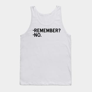 Remember? No - black text Tank Top